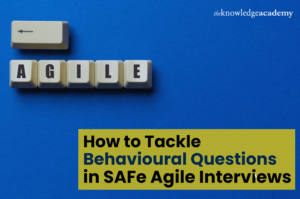 How to Tackle Behavioural Questions in SAFe Agile Interviews