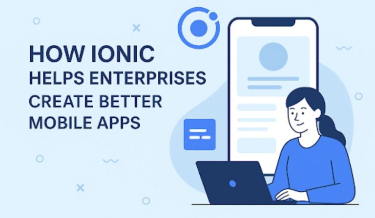 How Ionic Helps Enterprises Create Better Mobile Apps